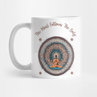 The Mind Follows The Body, Meditation, Self Care Mug